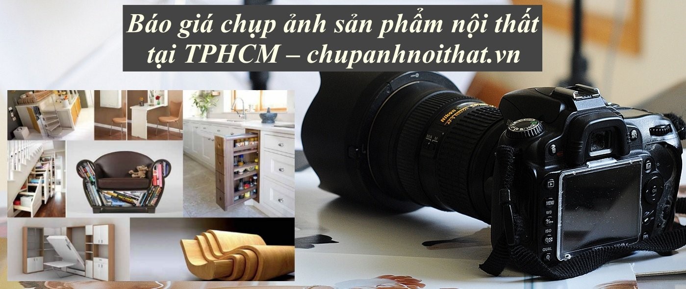Báo giá chụp ảnh sản phẩm nội thất tại TPHCM – chupanhnoithat.vn
