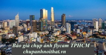 Báo giá chụp ảnh flycam TPHCM – chupanhnoithat.vn